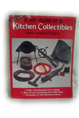 Stock image for 300 Years of Kitchen Collectibles : Identification and Value Guide for sale by Better World Books: West