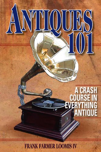 Beispielbild fr Antiques 101 : A Crash Course in Everything Antique zum Verkauf von Better World Books