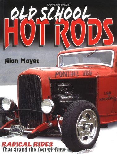 OLD SCHOOL HOT RODS. Radical Rides That Stands The Test Of Time.