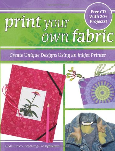 Stock image for Print Your Own Fabric: Create Unique Designs Using an Inkjet Printer for sale by SecondSale