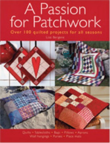 Imagen de archivo de A Passion for Patchwork: Over 100 Quilted Projects for All Seasons a la venta por ThriftBooks-Dallas