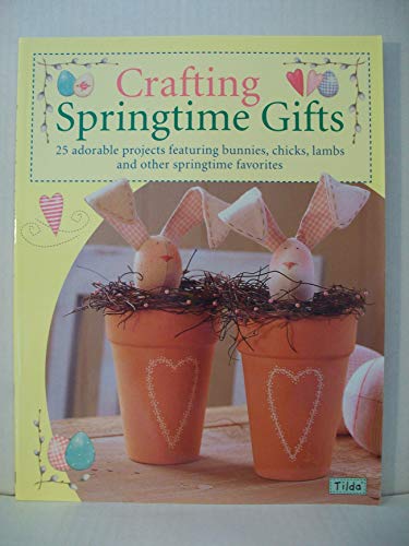 Beispielbild fr Crafting Springtime Gifts : 25 Adorable Projects Featuring Bunnies, Chicks, Lambs and Other Springtime Favorites zum Verkauf von Better World Books