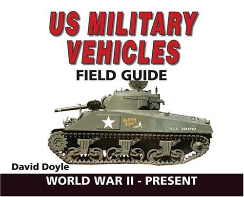 Imagen de archivo de U.S. Military Vehicles Field Guide: World War II-Present a la venta por ThriftBooks-Dallas