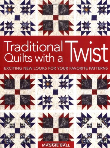 Imagen de archivo de Traditional Quilts with a Twist: Exciting New Looks for your Favorite Patterns a la venta por Wonder Book