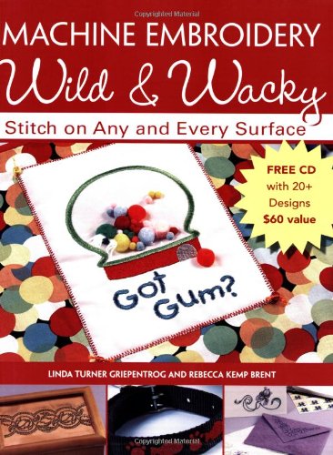 Stock image for Machine Embroidery Wild & Wacky: Stitch on Any and Every Surface for sale by Decluttr