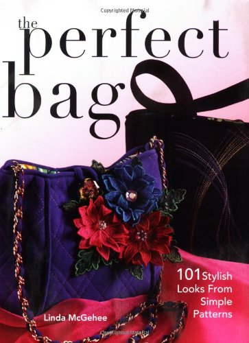 Stock image for The Perfect Bag: 101 Stylish Looks from Simple Patterns for sale by SecondSale