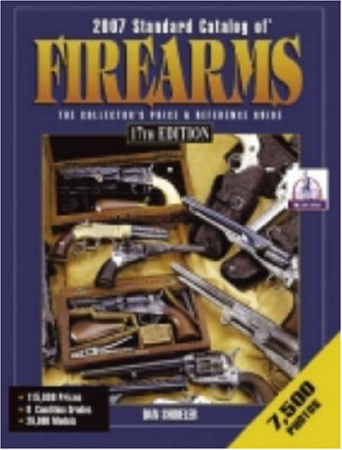 Stock image for 2007 Standard Catalog of Firearms: The Collector's Price & Reference Guide 17th Edition for sale by Nealsbooks