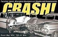 Beispielbild fr Crash!: Twisted Steel, Mangled Bumpers and Shattered Windshields from the '40s, '50s and '60s zum Verkauf von Wonder Book