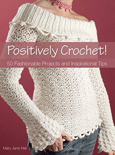 Beispielbild fr Positively Crochet!: 50 Fashionable Projects and Inspirational Tips zum Verkauf von Goodwill of Colorado