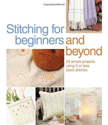Stock image for Stitching for Beginners and Beyond: 23 Simple Projects Using 5 or Less Basic Stitches for sale by HPB Inc.