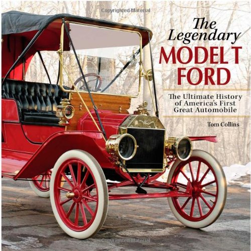 The Legendary Model-T Ford: The Ultimate History of America's First Great Automobile (9780896895607) by Collins, Tom