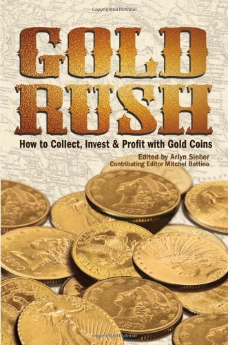 Stock image for Gold Rush : How to Collect, Invest and Profit with Gold Coins for sale by Better World Books