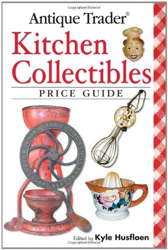 Imagen de archivo de Antique Trader Kitchen Collectibles Price Guide a la venta por ThriftBooks-Atlanta