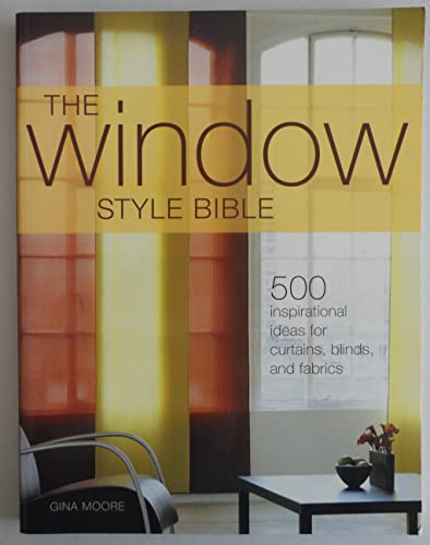 Beispielbild fr The Window Style Bible: Over 500 Inspirational Ideas for Curtains, Blinds, Fabrics and Accessories zum Verkauf von Wonder Book