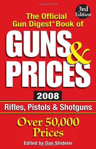 Imagen de archivo de The Official Gun Digest Book of Guns & Prices 2008: Rifles, Pistols & Shotguns a la venta por Weller Book Works, A.B.A.A.