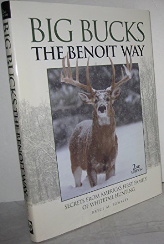 Imagen de archivo de Big Bucks The Benoit Way: Secrets from America's First Family of Whitetail Hunting a la venta por Front Cover Books