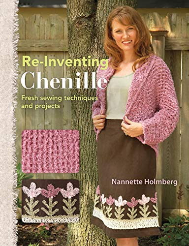 Stock image for Re-Inventing Chenille : Fresh Sewing Techniques and Projects for sale by Better World Books: West