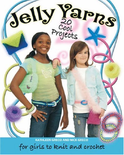 Stock image for Jelly Yarn: 20 Cool Projects for Girls to Knit and Crochet for sale by ThriftBooks-Dallas