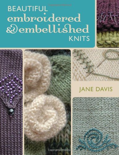 Beautiful Embroidered & Embellished Knits (9780896898097) by Davis, Jane