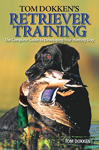 Beispielbild fr Tom Dokken's Retriever Training : The Complete Guide to Developing Your Hunting Dog zum Verkauf von Better World Books