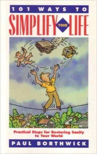 Imagen de archivo de 101 Ways to Simplify Your Life: Practical Steps for Restoring Sanity to Your World a la venta por Once Upon A Time Books