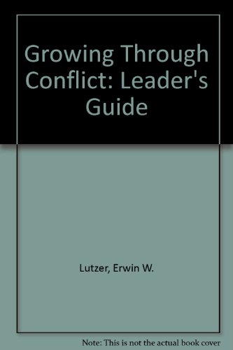 Growing Through Conflict: Leader's Guide (9780896930643) by Lutzer, Erwin W.