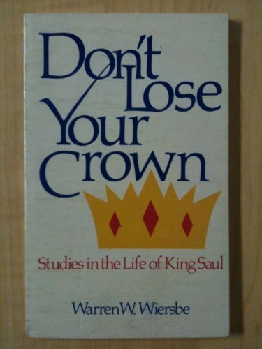 9780896931091: Don't Lose Your Crown: Studies in the Life of King Saul