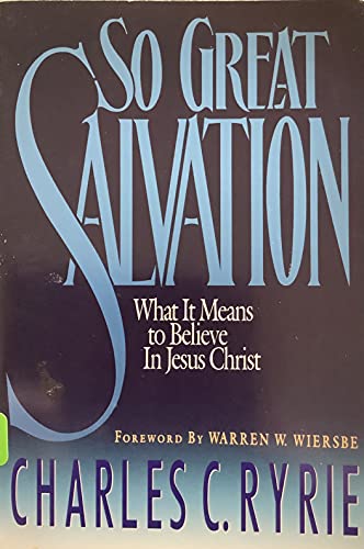 Imagen de archivo de So Great Salvation : What It Means to Believe in Jesus Christ a la venta por Better World Books: West