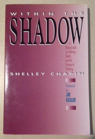Beispielbild fr Within the Shadow: A Biblical Look at Suffering, Death and the Process of Grieving zum Verkauf von Wonder Book