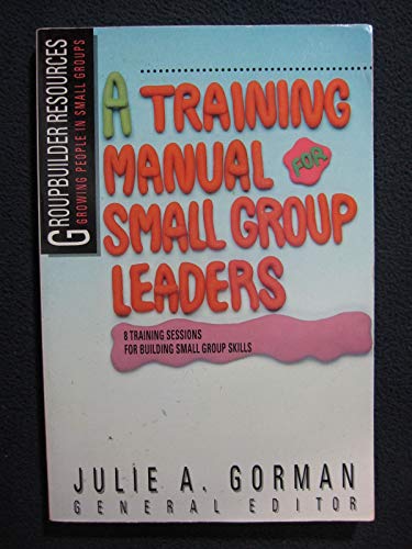 Stock image for A Training Manual for Small Group Leaders (Groupbuilder Resources) for sale by WorldofBooks