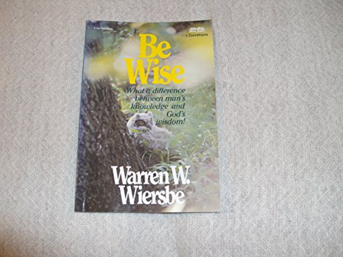 Beispielbild fr Be Wise (1 Corinthians): Discern the Difference Between Man's Knowledge and God's Wisdom zum Verkauf von WorldofBooks