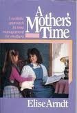 Beispielbild fr A Mother's Time: A Realistic Approach to Time Management for Mothers zum Verkauf von Wonder Book