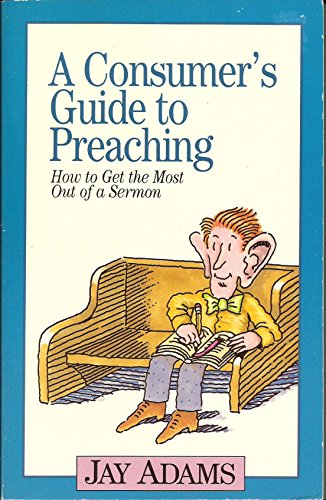 A Consumer's Guide to Preaching (9780896933989) by Adams, Jay Edward