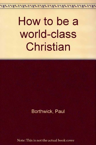 Beispielbild fr How to be a world-class Christian zum Verkauf von More Than Words