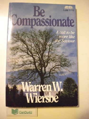 Beispielbild fr Be Compassionate (Luke 1-13): Let the World Know That Jesus Cares (The Be Series Commentary) zum Verkauf von WorldofBooks