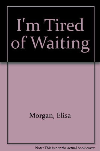 I'm Tired of Waiting (9780896936287) by Morgan, Elisa