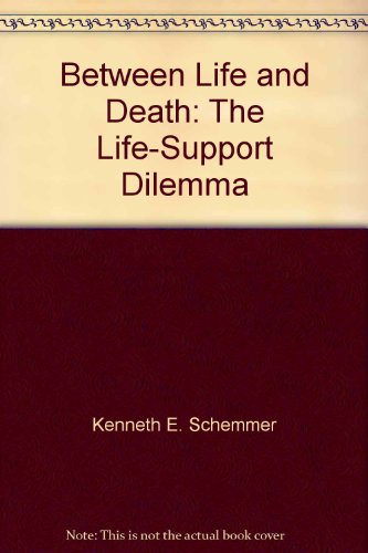 Between life and death: The life-support dilemma (9780896936843) by Schemmer, Kenneth E