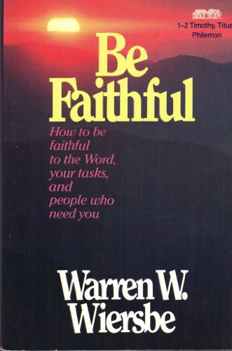 Imagen de archivo de Be Faithful: How to Be Faithful to the Word, Your Tasks, and People Who Need You - 1-2 Timothy, Titus, Philemon a la venta por SecondSale