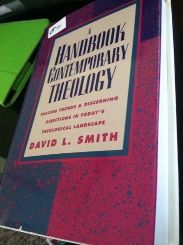 A Handbook of Contemporary Theology: Tracing trends & discerning directions in today's theological landscape (9780896936997) by Smith, David L.