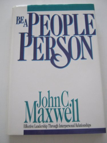 Stock image for Be a People Person : Effective Leadership Through Effective Relationships for sale by Better World Books