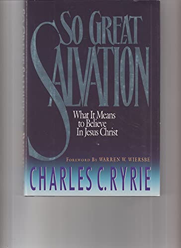 So Great Salvation: What It Means to Believe In Jesus Christ (9780896937161) by Ryrie, Charles C.