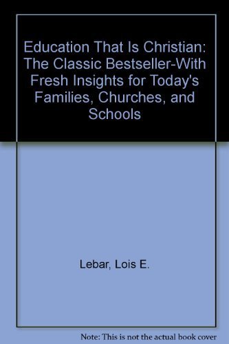 Beispielbild fr Education That Is Christian: The Classic Bestseller-With Fresh Insights for Today's Families, Churches, and Schools zum Verkauf von SecondSale