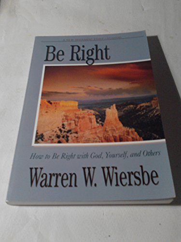 Imagen de archivo de Be Right : How to be Right with God, Yourself, and Others (An Expository Study of Romans) a la venta por SecondSale