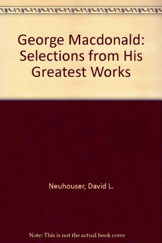 9780896937888: George MacDonald: Selections from His Greatest Works