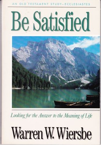 Beispielbild fr Be Satisfied (Ecclesiastes): Looking for the Answer to the Meaning of Life zum Verkauf von WorldofBooks