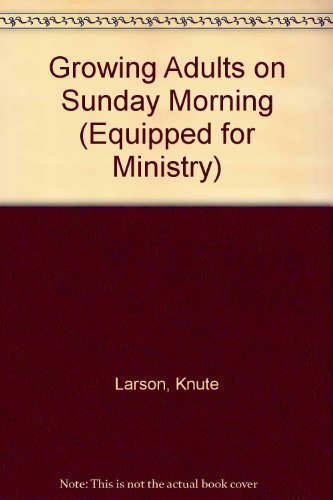 9780896938229: Growing Adults on Sunday Morning (Equipped for Ministry)