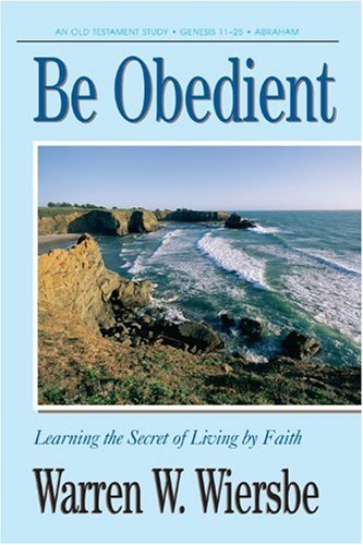 Beispielbild fr Be Obedient (Genesis 12-24): Learning the Secret of Living by Faith zum Verkauf von medimops