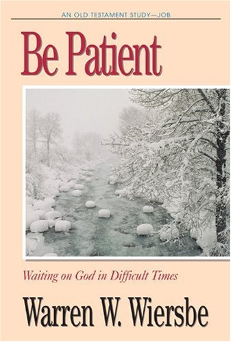 Stock image for Be Patient (Job): Waiting on God in Difficult Times (The BE Series Commentary) for sale by BooksRun