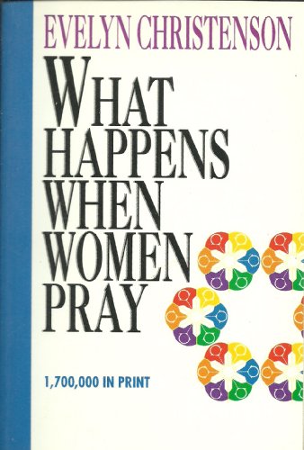 What Happens When Women Pray (9780896939752) by Christenson, Evelyn