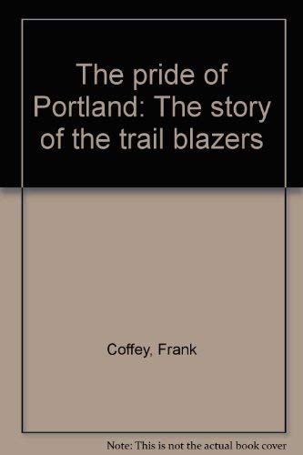 Stock image for THE PRIDE OF PORTLAND The Story of the Trail Blazers for sale by Larry W Price Books